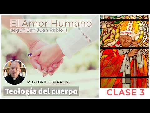 3 El Amor Humano según S  Juan Pablo II  - P. Gabriel Barros