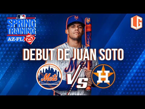 EN VIVO: HOUSTON ASTROS VS NEW YORK METS - DEBUT JUAN SOTO - 22 FEBRERO - MLB SPRING TRAINING 2025