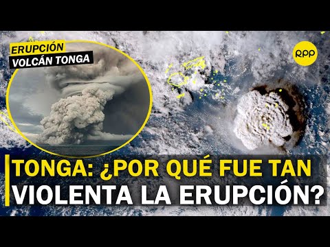 Volcán de Tonga: Vulcanólogo nos explica por qué fue tan violenta la erupción