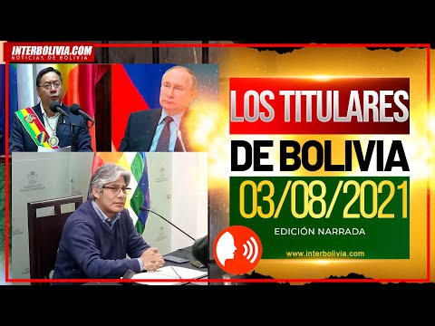 ? LOS TITULARES DE BOLIVIA 3 DE AGOSTO DE 2021 [NOTICIAS DE BOLIVIA] EDICIÓN NARRADA ?