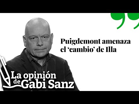 Puigdemont amenaza el ‘cambio’ de Illa | LA OPINIÓN DE GABI SANZ