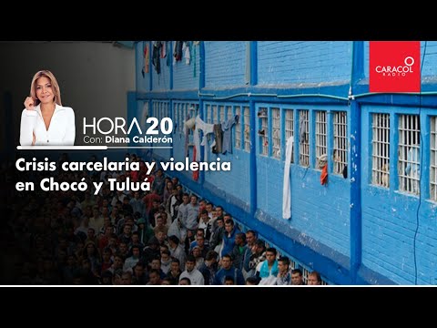 HORA 20 - Crisis carcelaria y violencia en Chocó y Tuluá | Caracol Radio
