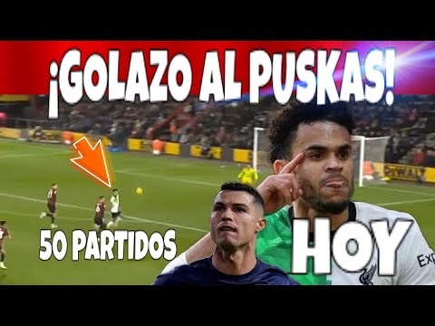 GOLAZO AL PUSKAS DIOS MIO! | LUIS DIAZ 50 PARTIDAZOS CON LIVERPOOL ULTIMAS NOTICIAS CR7 FURIA