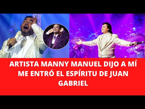 ARTISTA MANNY MANUEL DIJO A MÍ ME ENTRÓ EL ESPÍRITU DE JUAN GABRIEL
