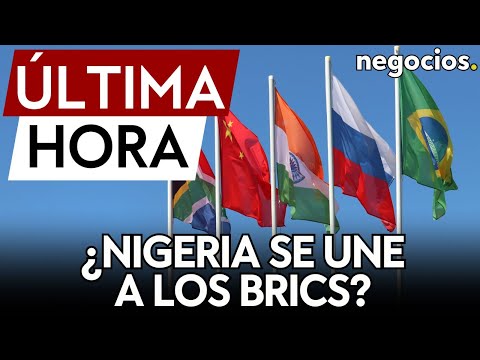 ÚLTIMA HORA | Nigeria planea unirse a los BRICS