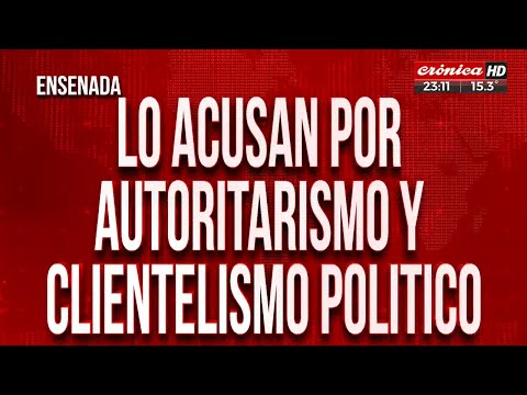 Grave denuncia contra el intendente de Ensenada: lo acusan de autoritarismo y clientelismo político