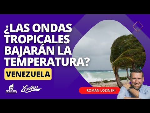 ¿Las ondas tropicales bajarán la temperatura en Venezuela? ¿Llegaron las lluvias? Román Lozinski