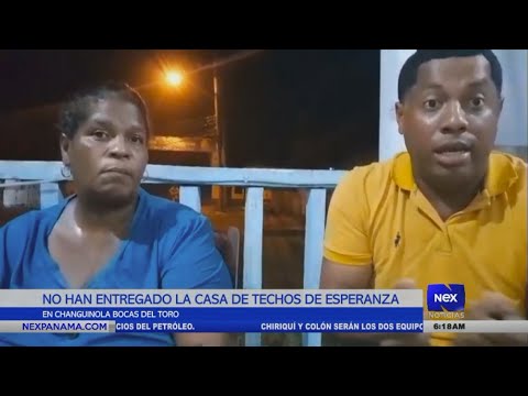 No han entregado casa de Techos de Esperanza en Changuinola, Bocas del Toro