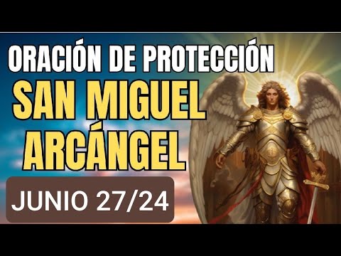 ORACIÓN A SAN MIGUEL ARCÁNGEL.  JUEVES 27 DE JUNIO DE 2024