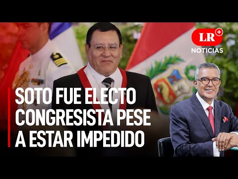 Congreso: Alejandro Soto fue electo como congresista pese a estar impedido  | LR+ Noticias