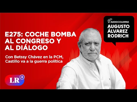 E275: Coche bomba al Congreso y al dia?logo, por Augusto A?lvarez Rodrich