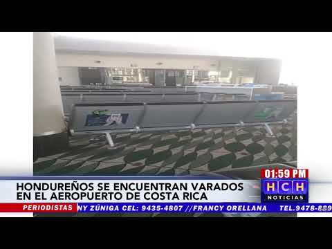 Abandonados seis hondureños en aeropuerto de Costa Rica; denuncian violación a sus derechos humanos