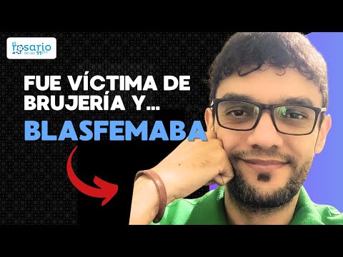 Testimonio de conversión  Fue víctima de brujería y blasfemaba contra la Iglesia