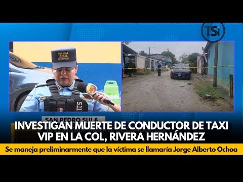 Investigan muerte de conductor de taxi VIP en la Col, Rivera Hernández