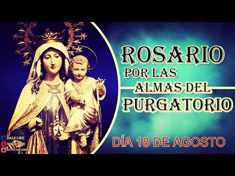 SANTO ROSARIO POR LAS ALMAS DEL PURGATORIO 18 agosto