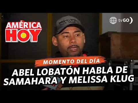América Hoy: Abel Lobatón se pronuncia sobre polémica entre Samahara y Melissa Klug (HOY)