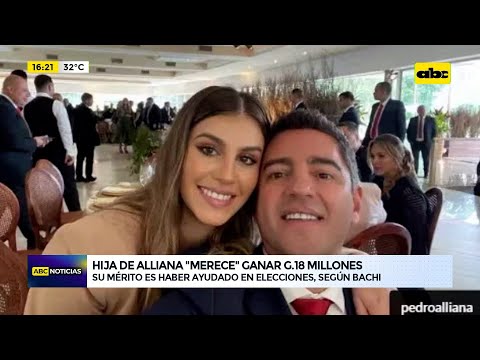 Hija de Pedro Alliana ‘’merece’' ganar G. 18 millones, según Bachi Núñez