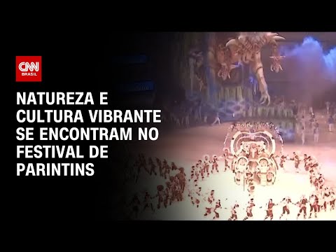 Natureza e cultura vibrante se encontram no festival de Parintins | CNN PRIME TIME