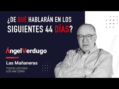 ¿De qué hablarán en los siguientes 44 días? (15/4/24; 1628) | Ángel Verdugo