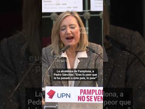 La alcaldesa de Pamplona, a Pedro Sánchez: Eres lo peor que le ha pasado a este país, lo peor