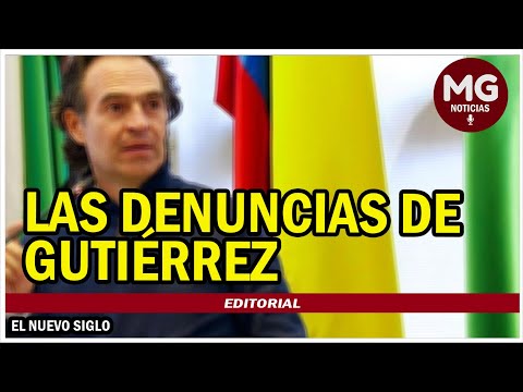 LAS DENUNCIAS DE GUTIERREZ  Editorial El Nuevo Siglo