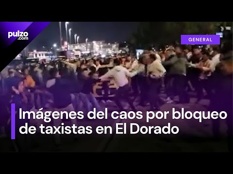 Caos anoche en El Dorado: taxistas se tomaron las calles y bajaron pasajeros de  particulares| Pulzo
