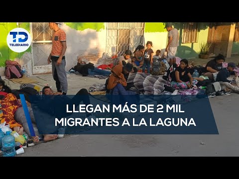 Llegan más de 2 mil 500 migrantes a La Laguna
