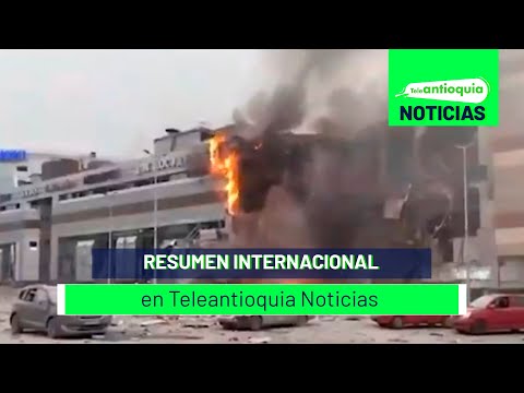 Resumen internacional en Teleantioquia Noticias - Teleantioquia Noticias