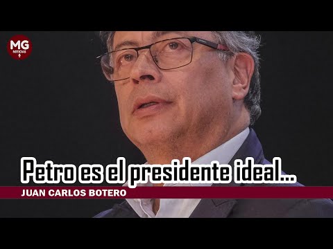PETRO ES EL PRESIDENTE IDEAL...  Juan Carlos Botero