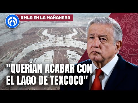 AMLO recrimina a los ambientalistas de no defender el Lago de Texcoco