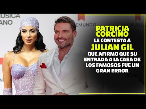 ¡Patricia Corcino responde a Julián Gil sobre si su entrada a La Casa De Los Famosos fue un error!