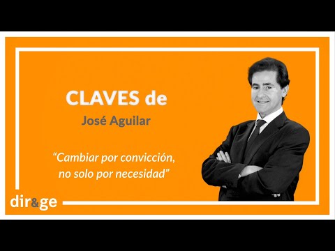 Claves de José Aguilar: ‘Cambiar por convicción, no solo por necesidad’