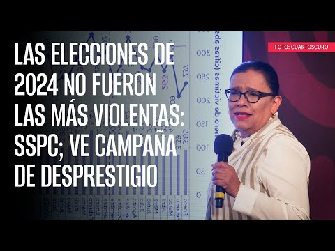 Las elecciones de 2024 no fueron las más violentas: SSPC; ve campaña de desprestigio