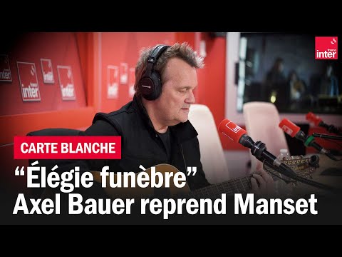 Élégie funèbre, Axel Bauer reprend Manset - La carte blanche