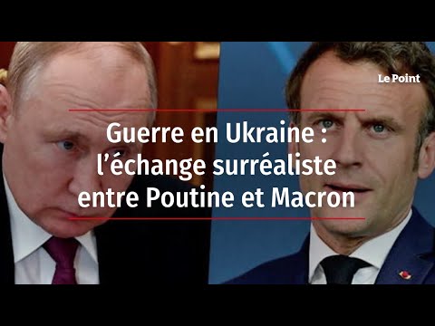 Guerre en Ukraine : l’échange surréaliste entre Poutine et Macron