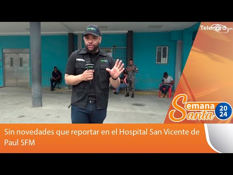 Sin novedades que reportar en el Hospital San Vicente de Paul SFM #TelenordSS2024
