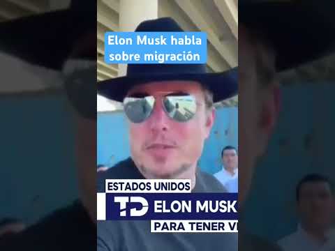 Elon Musk visita frontera sur de los Estados Unidos