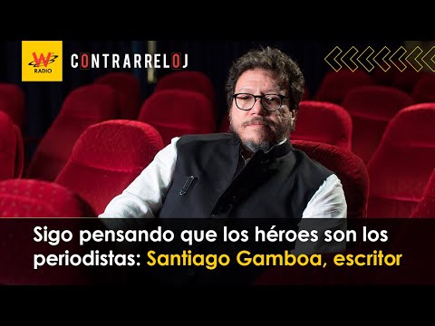 Sigo pensando que los héroes son los periodistas: Santiago Gamboa, escritor