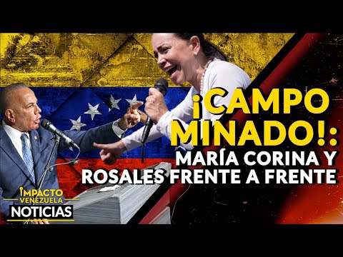 ¡CAMPO MINADO!: María Corina y Rosales frente a frente |  NOTICIAS VENEZUELA HOY 2024