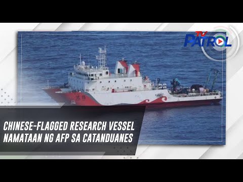 Chinese-flagged research vessel namataan ng AFP sa Catanduanes | TV Patrol