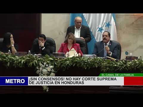 ¡SIN CONSENSOS! NO HAY CORTE SUPREMA DE JUSTICIA EN HONDURAS