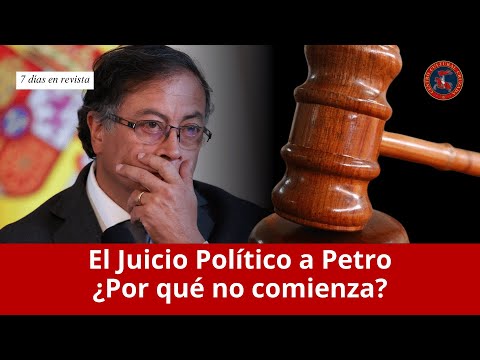 El Juicio Político a Petro, ¿Por qué no comienza? | 7 Días en Revista