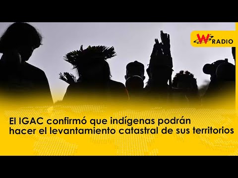 El IGAC confirmó que indígenas podrán hacer el levantamiento catastral de sus territorios
