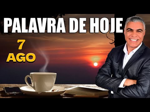 A Palavra de Hoje Dia 07 de Agosto de 2024 | Quarta-feira