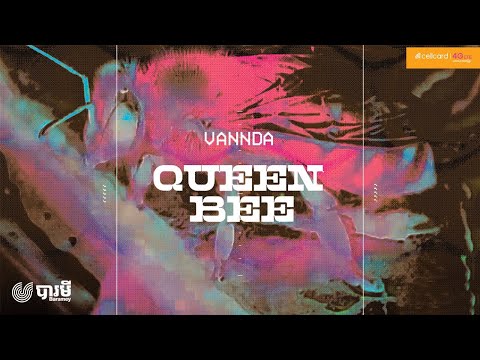 VANNDA---QUEEN-BEE---នារីជឿនលឿ VANNDA---QUEEN-BEE---នារីជឿនលឿ