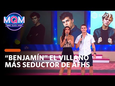 Mande Quien Mande: Benjamín, el villano más seductor de AFHS (HOY)