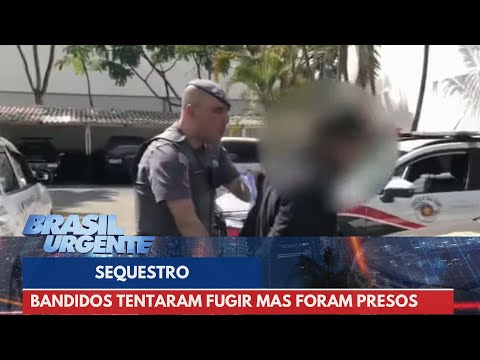 Bandidos correm da PM mas são presos durante sequestro | Brasil Urgente