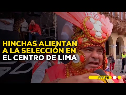 Hinchas se concentran para alentar a la Selección en Plaza de Armas del Centro de Lima