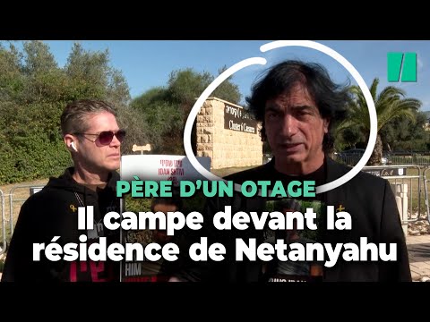 Ce père d’un otage israélien campe devant la résidence de Netanyahu