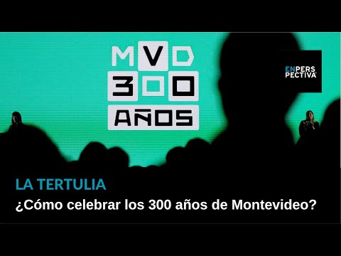 ¿Cómo celebrar los 300 años de Montevideo?